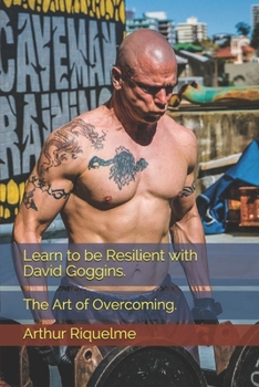 Paperback Learn to be Resilient with David Goggins.: The Art of Overcoming. Book