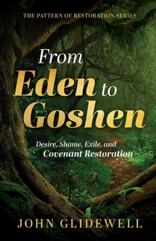 Paperback From Eden to Goshen: Desire, Shame, Exile, and Covenant Restoration Book