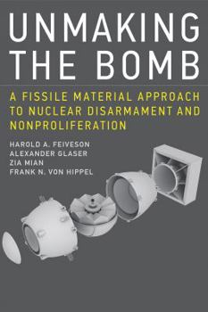 Hardcover Unmaking the Bomb: A Fissile Material Approach to Nuclear Disarmament and Nonproliferation Book