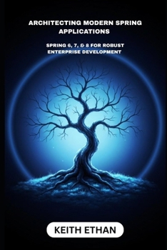 Architecting Modern Spring Applications: Spring 6, 7, & 8 For Robust Enterprise Development