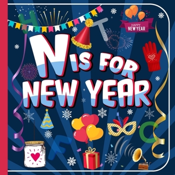 Paperback N Is For New Year: A to Z Alphabet ABC of New Year Picture Book For Toddlers, Kids, Boys and Girls Book