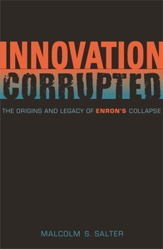 Hardcover Innovation Corrupted: The Origins and Legacy of Enron's Collapse Book