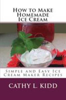 Paperback How to Make Homemade Ice Cream: Simple and Easy Ice Cream Maker Recipes Book