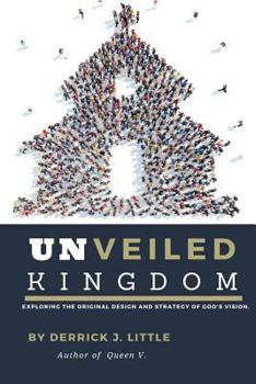 Unveiled Kingdom: Exploring the Original Design and Strategy of God's Vision.