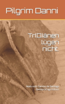 Paperback Tr(D)änen lügen nicht.: Mails vom Camino de Santiago [German] Book
