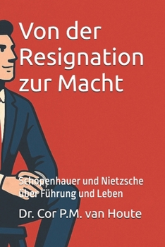 Paperback Von der Resignation zur Macht: Schopenhauer und Nietzsche über Führung und Leben [German] Book