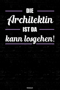 Die Architektin ist da kann losgehen! Notizbuch: Architektin Journal DIN A5 liniert 120 Seiten Geschenk (German Edition)