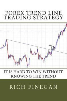 Paperback Forex Trend line Trading Strategy: It is hard to win without knowing the trend Book