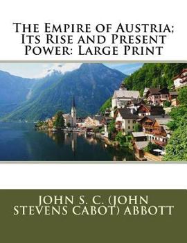 Paperback The Empire of Austria; Its Rise and Present Power: Large Print Book