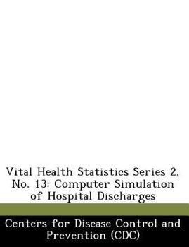 Vital Health Statistics Series 2, No. 13: Computer Simulation of Hospital Discharges