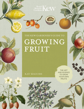 Hardcover The Kew Gardener's Guide to Growing Fruit: The Art and Science to Grow Your Own Fruit Book