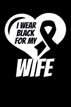 Paperback I Wear Black For My Wife: Skin Cancer Journal 6x9 120 Pages Blank Lined Paperback Book