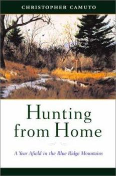 Hardcover Hunting from Home: A Year Afield in the Blue Ridge Mountains Book