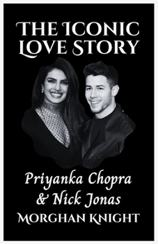 Paperback The Iconic Love Story: Priyanka Chopra and Nick Jonas Book