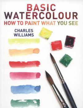 Paperback Basic Watercolour: How to Paint What You See Book