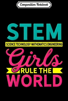 Paperback Composition Notebook: STEM Girls Rule The World Science Technology Engineer Math Journal/Notebook Blank Lined Ruled 6x9 100 Pages Book