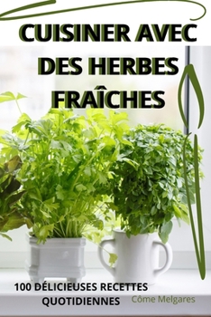 Paperback Cuisiner Avec Des Herbes Fraîches [French] Book