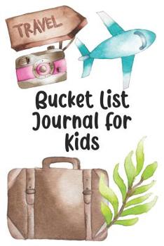 Paperback Bucket List Journal For Kids: Increase Your Happiness With This Inspirational Adventure Tracker Book