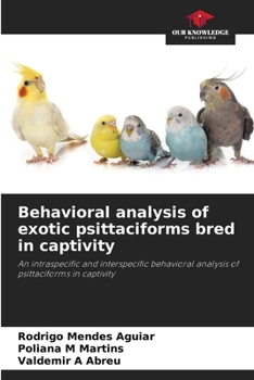 Paperback Behavioral analysis of exotic psittaciforms bred in captivity Book