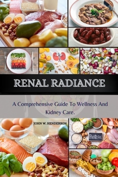 Paperback Renal Radiance: A Comprehensive Guide to Wellness and Kidney Care Book