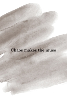 Chaos Makes The Muse: Notebook Journal Composition Blank Lined Diary Notepad 120 Pages Paperback Brown Pincel Chaos