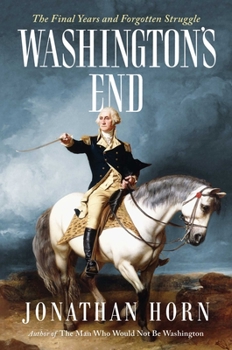 Hardcover Washington's End: The Final Years and Forgotten Struggle Book