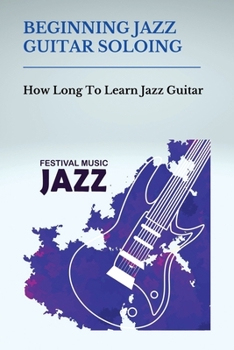 Paperback Beginning Jazz Guitar Soloing: How Long To Learn Jazz Guitar: Extended Arpeggios Guitar Book