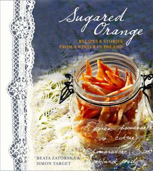 Hardcover Sugared Orange: Recipes & Stories from a Winter in Poland Book