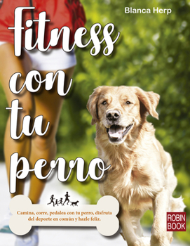 Paperback Fitness Con Tu Perro: Camina, Corre, Pedalea Con Tu Perro, Disfruta del DePorte En Común Y Hazle Feliz [Spanish] Book