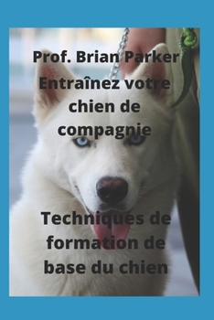 Paperback Techniques de formation de base du chien: Techniques de formation de base du chien [French] Book