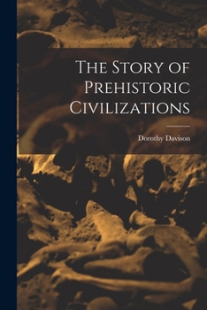 Paperback The Story of Prehistoric Civilizations Book