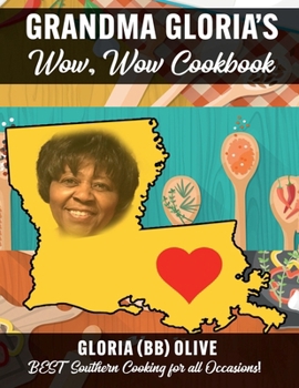 GRANDMA GLORIA’S WOW WOW COOKBOOK: BEST SOUTHERN COOKING FOR ALL OCCASIONS