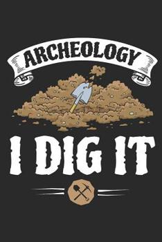 Paperback Archaeology I Dig It: Archaeology Field Journal, Blank Paperback Lined Notebook For Archaeologist Or Student, Graduation Gift Book