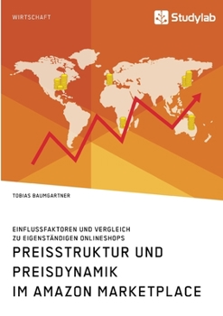 Paperback Preisstruktur und Preisdynamik im Amazon Marketplace. Einflussfaktoren und Vergleich zu eigenständigen Onlineshops [German] Book