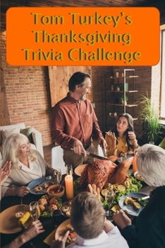 Paperback Tom Turkey's Thanksgiving Trivia Challenge: More than 60 questions and answers about the Thanksgiving Holiday Book