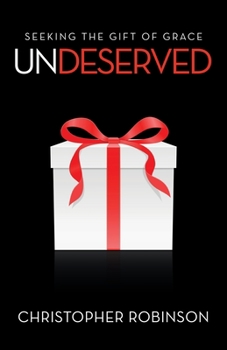 Undeserved: Seeking the Gift of Grace