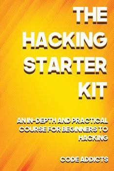 Paperback The Hacking Starter Kit: An In-depth and Practical course for beginners to Ethical Hacking. Including detailed step-by-step guides and practica Book