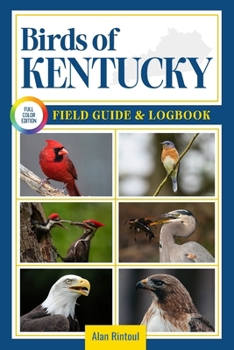 Paperback Birds of Kentucky Field Guide and Logbook: An Essential Birdwatching Guide with Identification Tips for 60 Common Bird Species in Kentucky Book