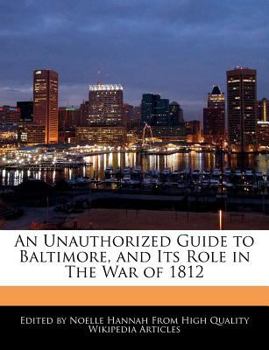 An Unauthorized Guide to Baltimore, and Its Role in the War Of 1812