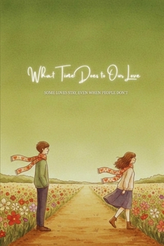 Paperback What Time Does To Our Love: A Love Story Beyond Time, Where Love Stays And People Move On Book