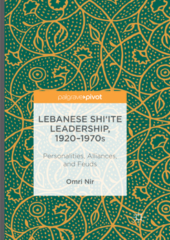 Paperback Lebanese Shi'ite Leadership, 1920-1970s: Personalities, Alliances, and Feuds Book