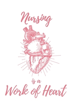 Paperback Nursing is a Work of Heart: 6x9" Lined Anatomical Heart Notebook/Journal Appreciation Gift Idea For Registered Nurses, CRNs Book