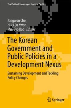 Paperback The Korean Government and Public Policies in a Development Nexus: Sustaining Development and Tackling Policy Changes - Volume 2 Book