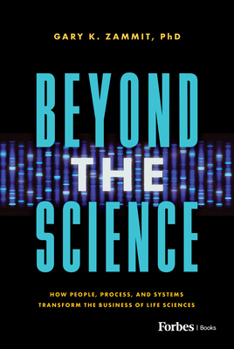 Hardcover Beyond the Science: How People, Process, and Systems Transform the Business of Life Sciences Book