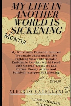 Paperback My Life in Another World is Sickening: My Worrisome Traumatic Life Fighting Smart Charismatic Entities In Another World Faced With Undead And Curses, Book