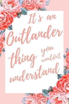 Paperback It's an Outlander Thing You Wouldn't Understand: 6x9" Dot Bullet Notebook/Journal Funny Gift Idea Book