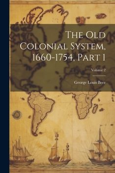 Paperback The Old Colonial System, 1660-1754, Part 1; Volume 2 Book