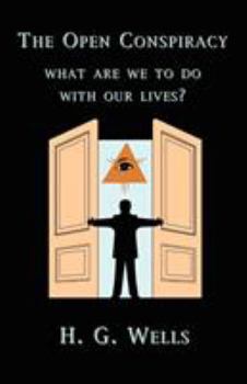 Paperback The Open Conspiracy: What Are We To Do With Our Lives? Book