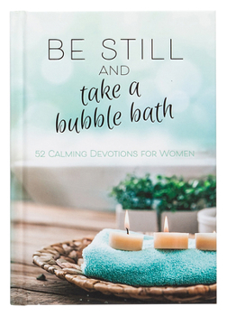 Hardcover Be Still and Take a Bubble Bath: 52 Calming Devotions for Women Book