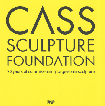 Cass Sculpture Foundation: 20 Years of Commissioning Large Scale Sculpture
